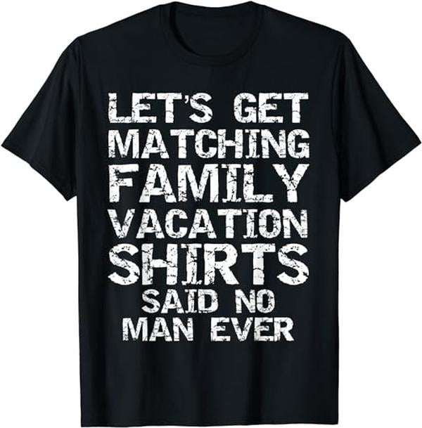 Funny Vacation Shirt, Let's Get Matching Family Vacation Shirts Said No Man Ever Menswear Casual Cotton
