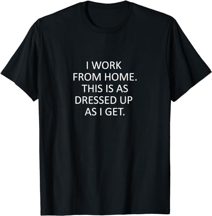 Funny Work Shirts, Sarcastic Saying That Says I Work From Home Funny WFH quote T-Shirt Menswear Casual Cotton