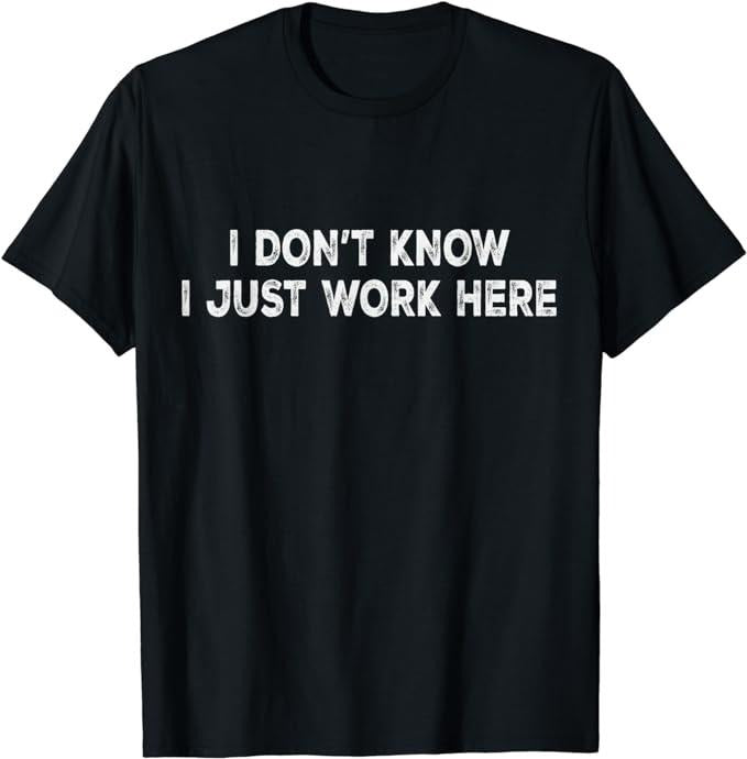 Funny Work T-Shirts, I Don't Know I Just Work Here Funny Men & Women Office Work T-Shirt Casual Cotton