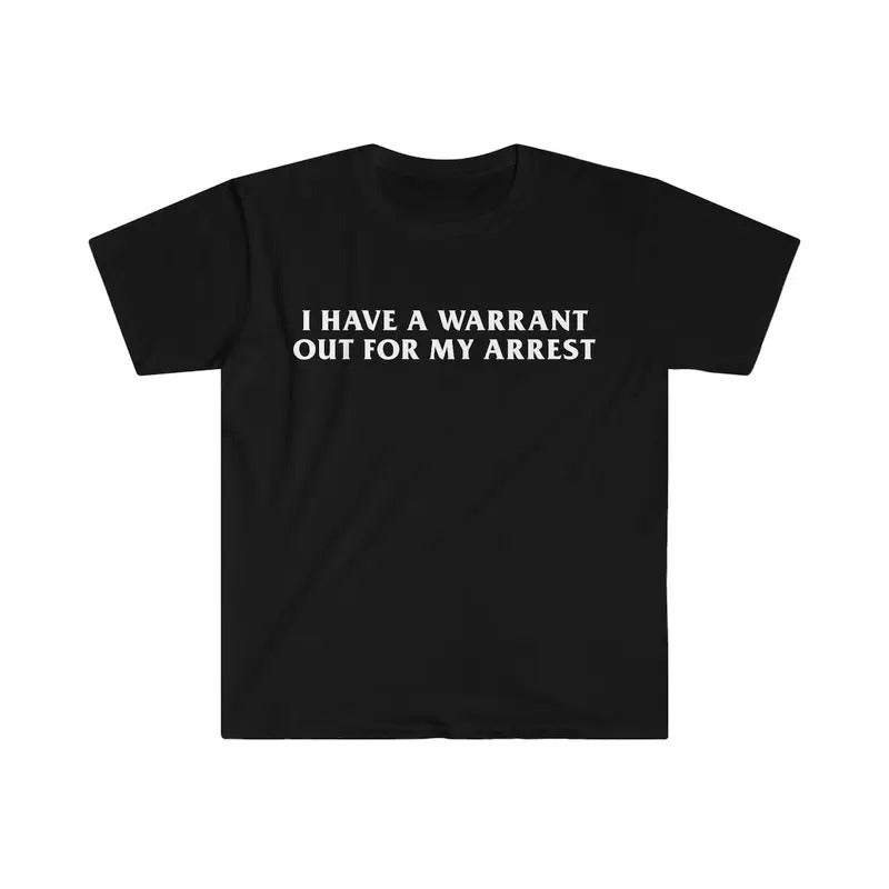 Funny Y2K TShirt - I Have a Warrant Out for My Arrest 2000's Celebrity Inspired Tee Cotton