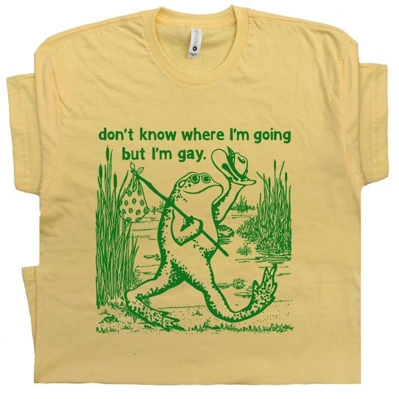Gay Frog Shirt I Don't Know Where I'm Going But I'm Gay Shirt Funny LGBTQ T Shirt for Men Women Cool Vintage Queer Graphic Shirts Gay Pride T-shirt, sweater and Hoodie
