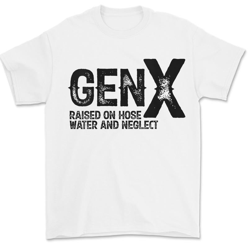 Gen X Raised On Hose Water And Neglect Shirt, For Men, For Women