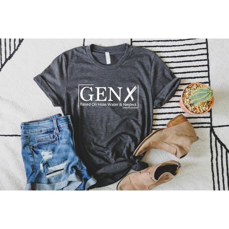 Gen X Raised On Hose Water And Neglect T-Shirt, Sarcastic Shirt, Funny Quotes Shirt,Vintage Inspired Shirt, Nostalgic Gift,Funny Women Shirt