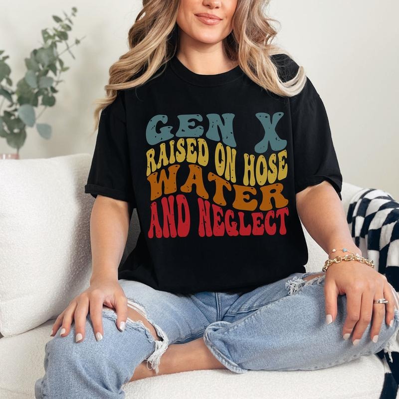 Gen X Raised on Hose Water and Neglect Shirt, Trendy Sarcastic T-shirt