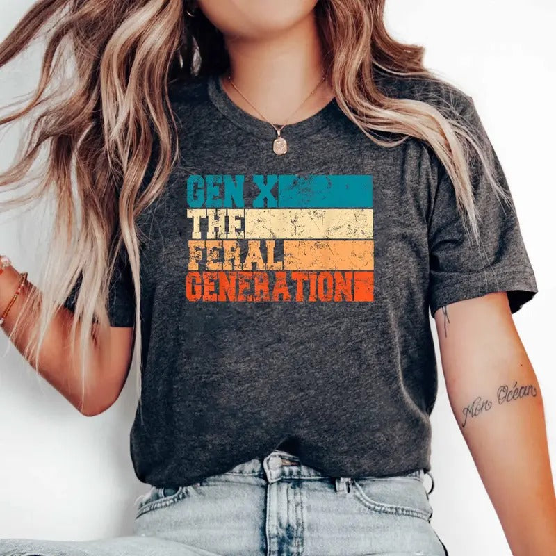 Gen X Shirt Generation X Shirt Gen X The Feral Generation Shirt Retro Vintage Gen X Shirt Funny Gen X T-shirt Gen X Trendy Shirt Cotton Top