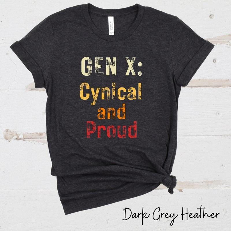 Gen X tee shirt cynical generation gift for her funny tee gift for him sarcastic t-shirt t shirt woman