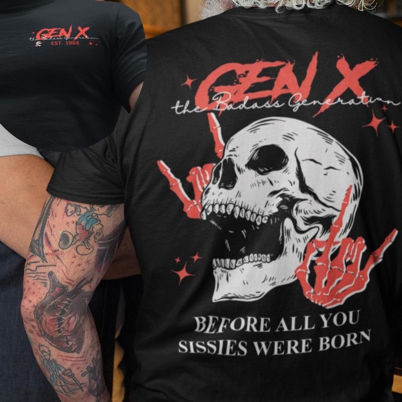 Generation X Custom Year Badass Generation T-shirt, Before All You Sissies Were Born, Gift for Gen X Enthusiasts, Retro Vibe, Skull Design