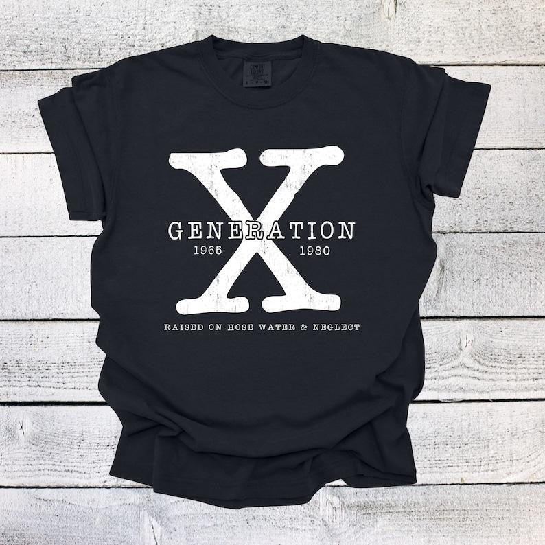 Generation X Shirt Unisex Shirt Gen X T-Shirt Gen X TShirt Generation X T-Shirt Generation X T-Shirt Raised on Hose Water and Neglect sweater and hoodie