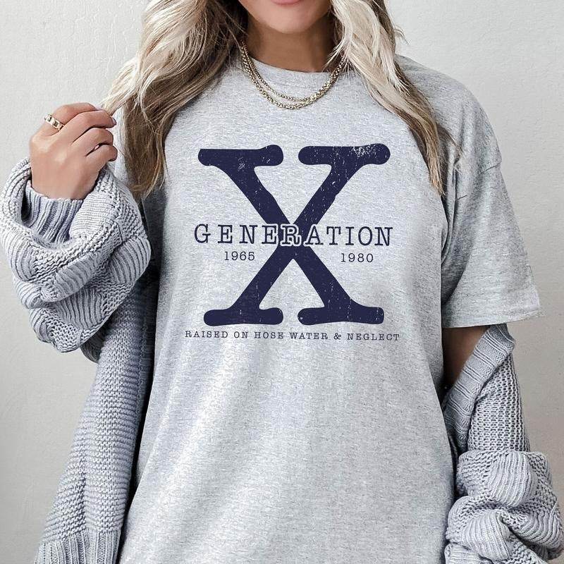 Generation X Shirt, Funny Gen X T-shirt, Generation X Raised On Hose Water And Neglect Sweatshirt, Funny Sarcastic Gift
