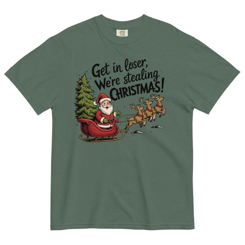 Get in Loser We're Stealing Christmas Shirt - Comfort Colors Unisex Apparel Relaxed Fit Printed In The USA Clothing Womenswear Casual Comfort Cotton Top Athletic Boho Chic