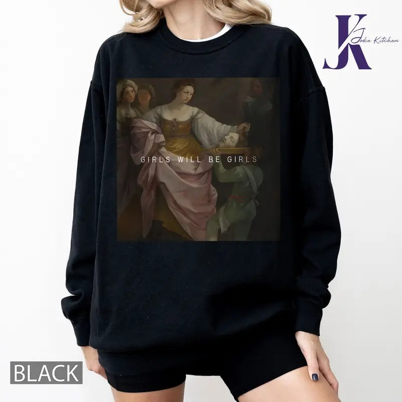 Girls Will Be Girls Sweatshirt, Feminist Shirt, Gift for her, Funny Feminist Sweatshirt, Women Rights Gift, Destroy Patriarchy Tee