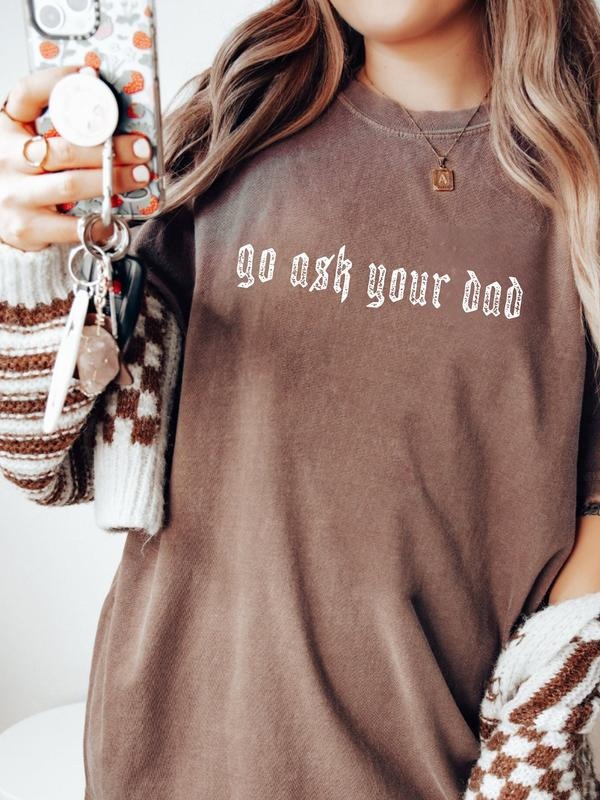 Go Ask Your Dad Shirt, Funny Mom Shirt, Casual Mothers Day Gift, Neutral Aesthetic, Funny Mothers Day Graphic Tee, Birthday Gift For Her, Mom Funny Mom Mama Tee
