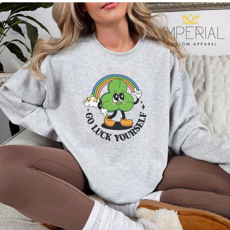 Go Luck Yourself St.Patrick's Day T-Shirt, Cute St.Patrick's Day Sweatshirt, St.Pattys Sweatshirt, St.Patrick's Day...