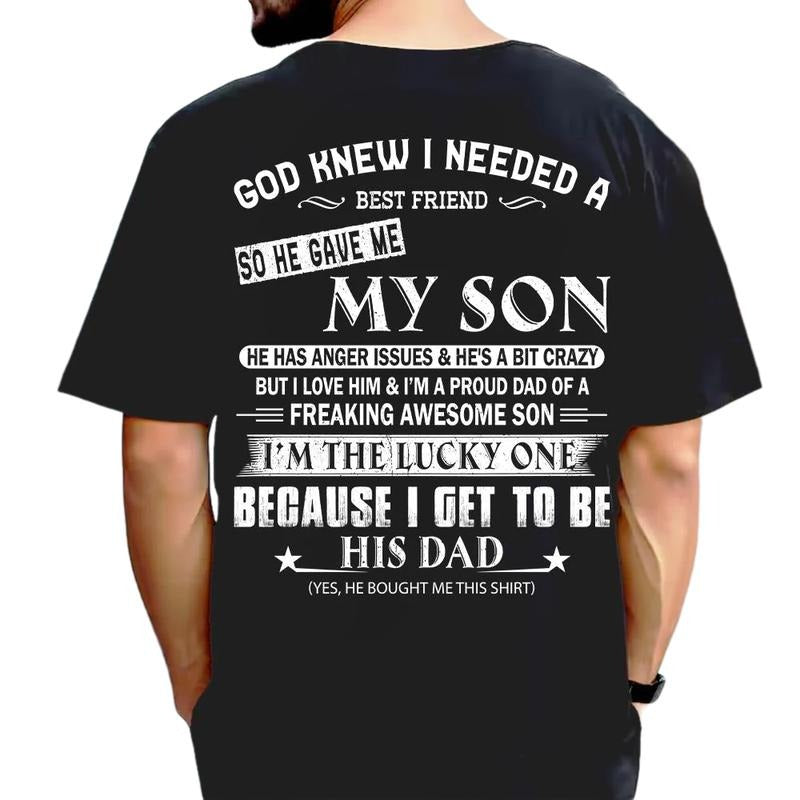 God Knew I Needed A B*St Friend So He Gave Me My Son Shirt, Dad Gift From Son, Daddy Tee, Men Shirt For Dad Back Print, Unisex Short Sleeve Tee, Casual Clothing