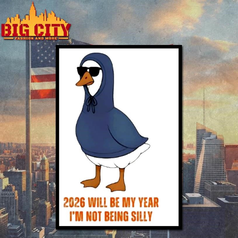 Goose 2026 Will Be My Year Im Not Being Silly Shirt