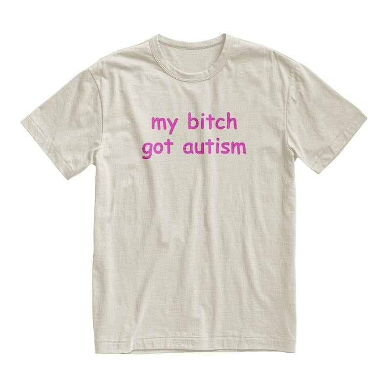 Got Autism Tshirt, Funny Gag Gift, Gift for Boyfriend, Weird Joke Shirt, Funny Meme, Grunge Clothing, Aesthetic T-shirt,...