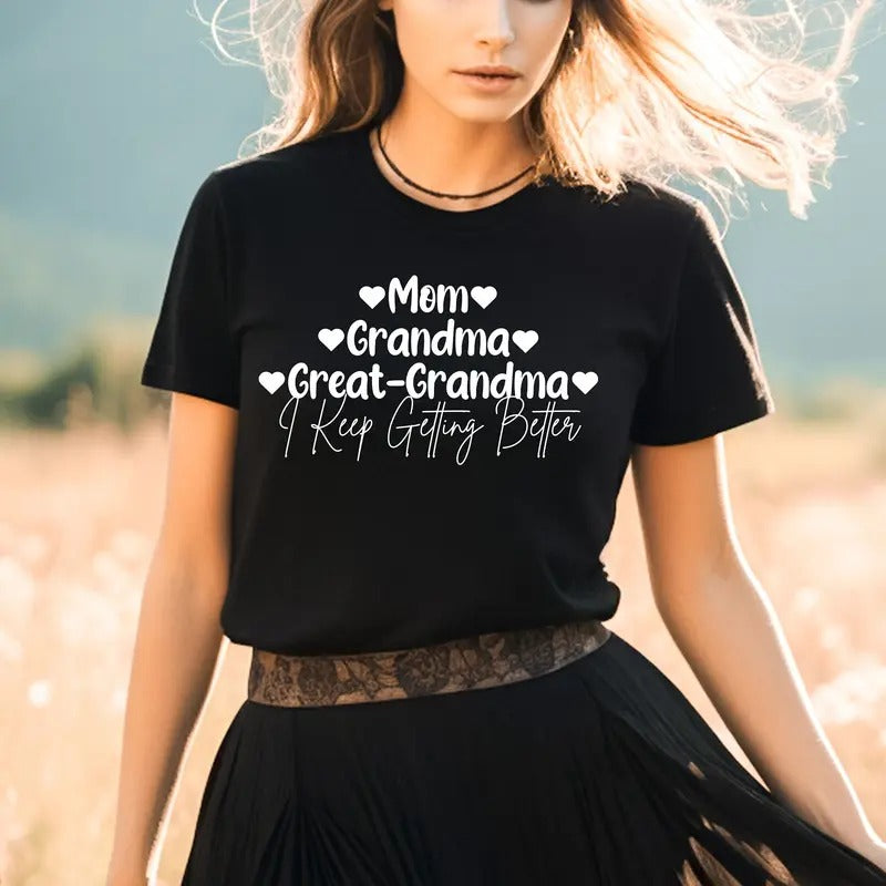 Great Grandma Shirt For Mother's Day Gift I Keep Getting Better Mom Grandma Great Grandma Shirt Cotton Womenswear