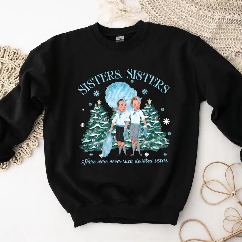 Groovy Sisters Sisters Shirt, White Christmas Movie T-shirt Sweatshirt Hoodie, There Were Never Such Devoted Sisters Sweatshirt, Xmas Movie Hoodie