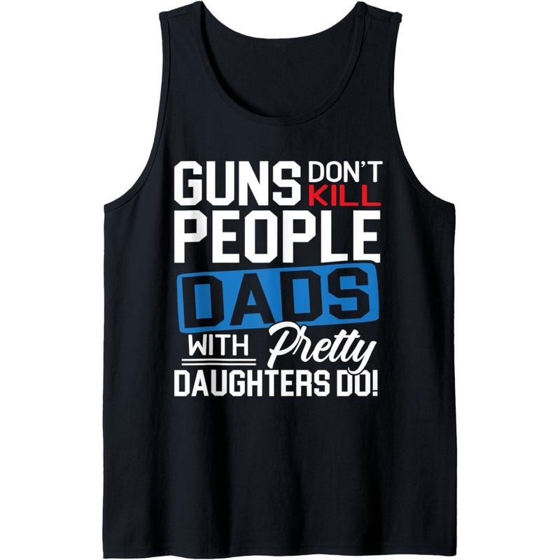 Guns Don't Kill People Dads With Pretty Daughters Do Tank Topstyle{n002}4 T-Shirts, Hoodie, Sweatshirt | WearSparks.com