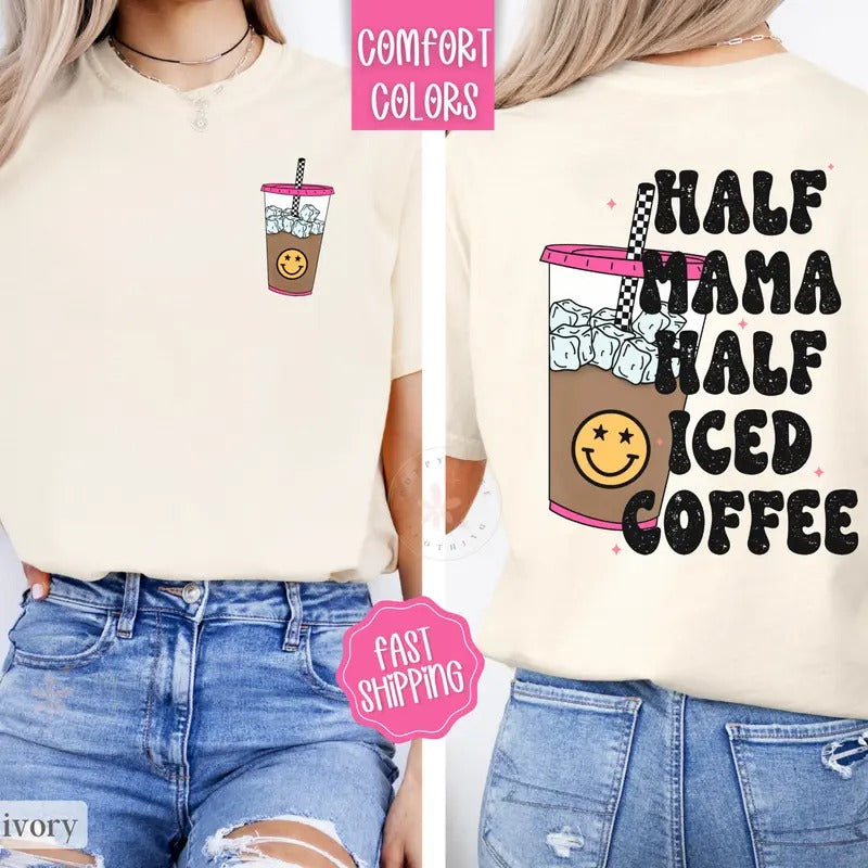 Half Mom Half Iced Coffee Shirt Comfort Colors, Coffee Lover Gift, Funny Mom Tees