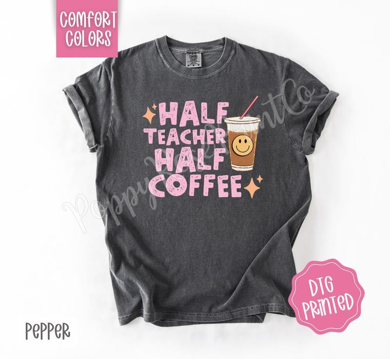 Half Teacher Half Coffee Comfort Colors Shirt, Cute School Tshirt, Women's Tee, Gift for Her