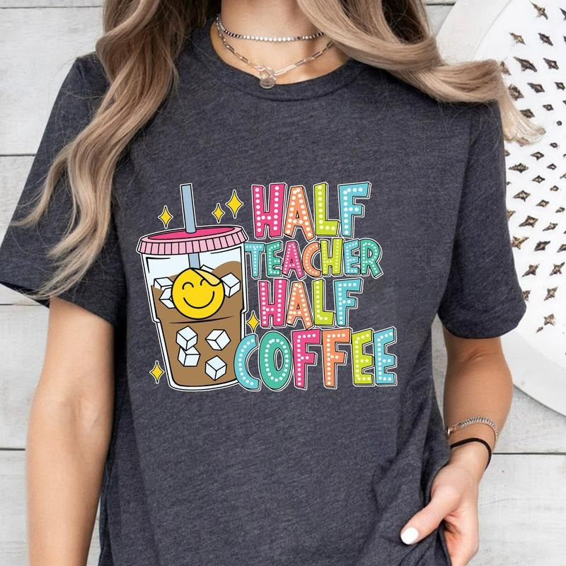 Half Teacher Half Coffee Shirt And Sweatshirt, Funny Teacher Shirt, Retro Teacher Shirt, Teacher Coffee Shirt, Teacher Appreciation Gift, Teacher Life