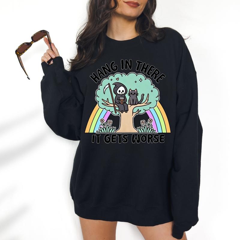 Hang In There,It Gets Worse - DTF Print Unisex Sweatshirt, Funny Apparel, Gift Idea, Relaxed Fit, Great with Jeans, All Seasons, Womenswear