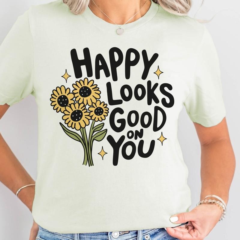 Happy Looks Good On You Tee Good Vibes Tshirt Happy Looks Good On You Sunflower Sweatshirt Positive Vibes Sunflower...