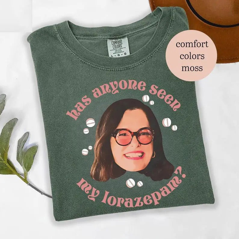Has Anyone Seen My Lorazepam T-Shirt, White Parker Tee, Comfort Colors Shirt, Television Lover Gift, Anxiety Funny Meme Tee Shirt