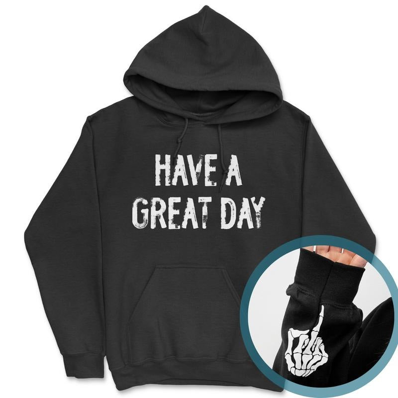 Have A Great Day Middle Finger Skeleton Hoodie (Distressed Design) T-Shirts, Sweatshirt | WearSparks.com