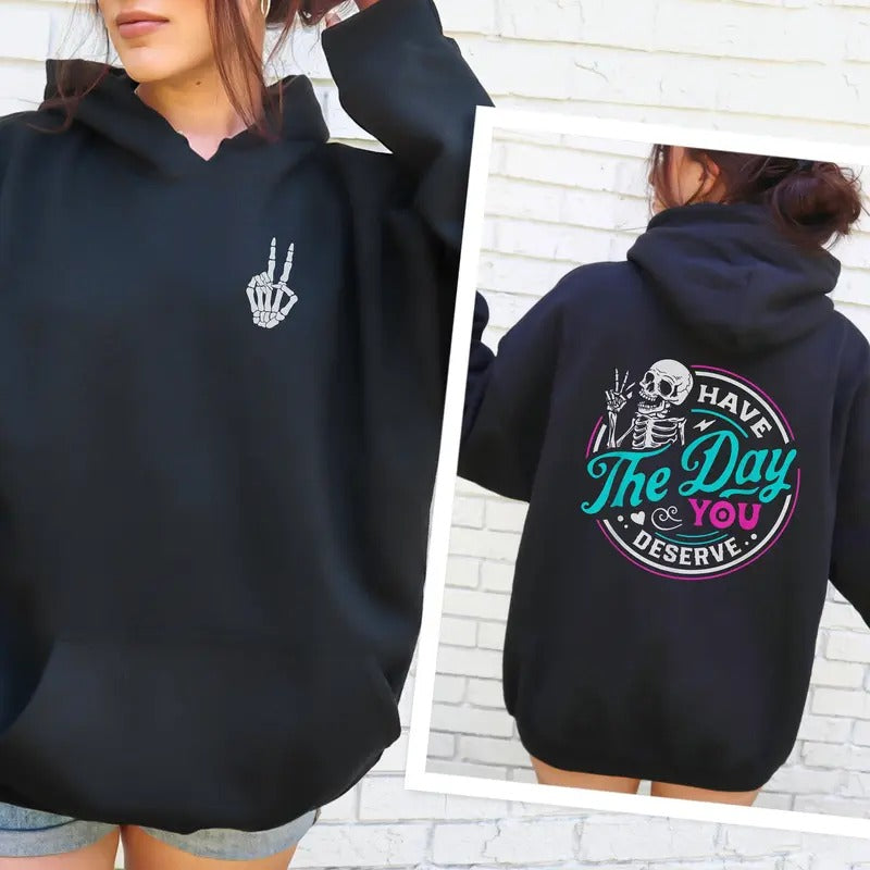 Have The Day You Deserve Tshirtsarcastic Oversized Shirt Have The Day You Deserve Shirt Skeleton Funny Sarcasm Sweatshirt Crewneck Hoodies