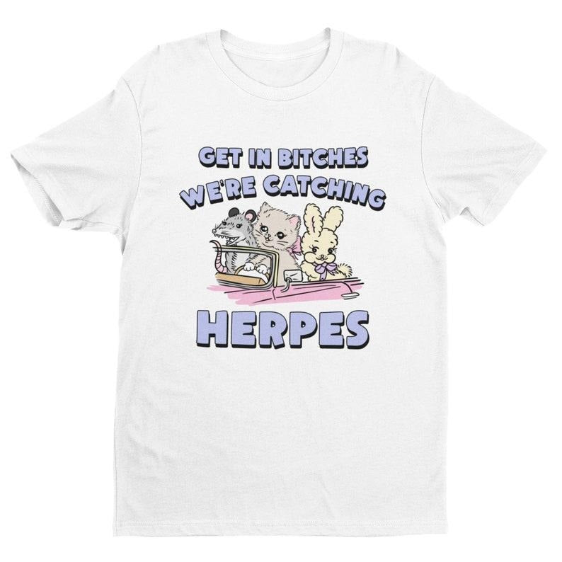 Herpes, Get In Bitches Shirt, Inappropriate Shirt, Dank Meme Shirt, Weird Shirt, Funny Meme Shirt, Offensive Humor,...