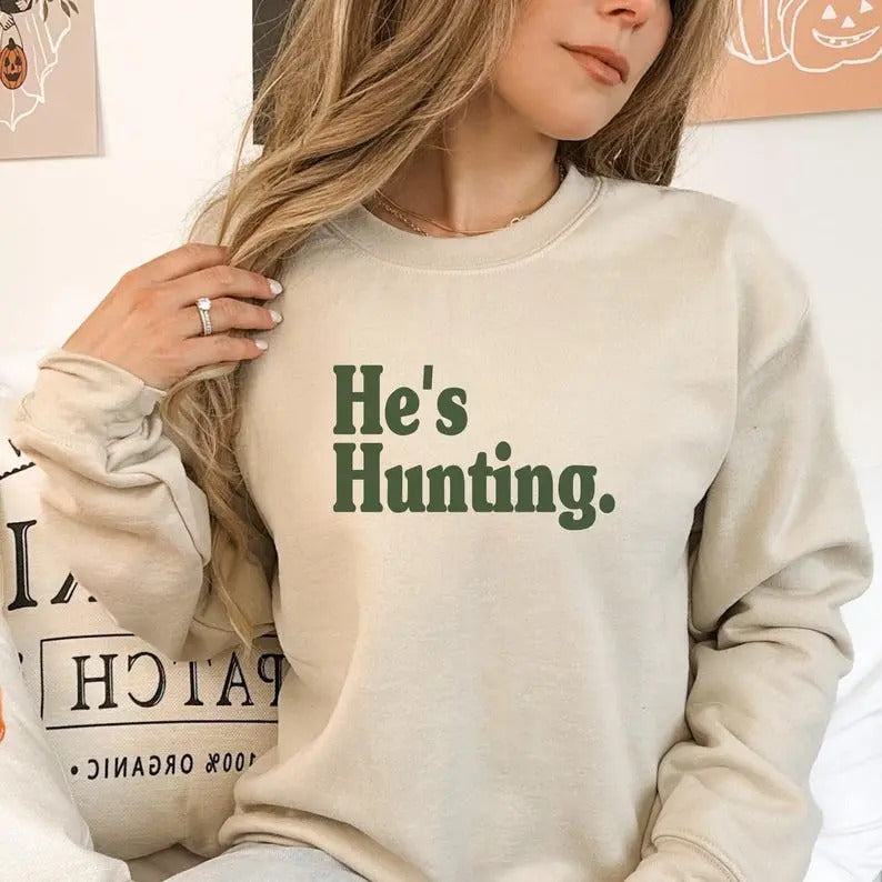 Hes Hunting Sweatshirt Wife Hunting Season Shirt He is Hunting Season Sweatshirt Hunting Season Girlfriend Sweatshirt Crewneck