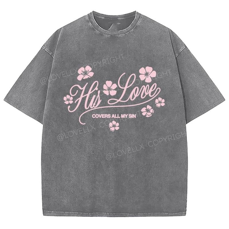 His Love Washed T-Shirt, Christian Jesus t shirts, Vintage 90s Graphic Tee Gift Cotton Top Womenswear Bottom Hoodie,...