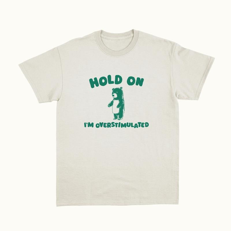 Hold On I'm Overstimulated T-shirt, sweater and Hoodie Sweatshirt | WearSparks.com