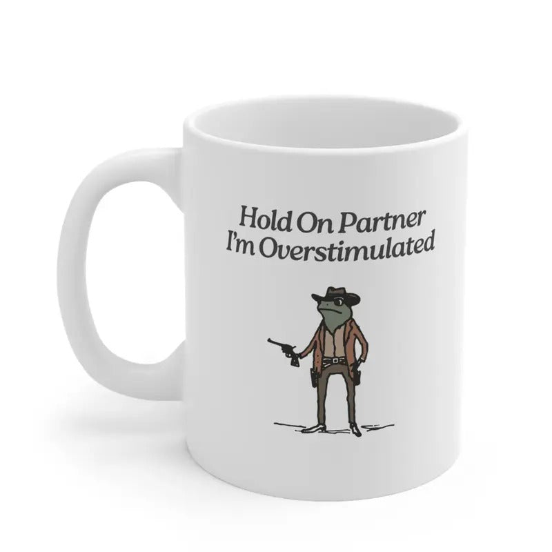 Hold On Partner, I'm Overstimulated Mug - Funny Cowboy Frog Meme Cup, Humorous Mug for Frog Lovers, Frog Cup, Cute Mug, Gift for Best Friend - Perfect Gift for Birthdays, Holidays, Gift for Family mugs ceramic coffee