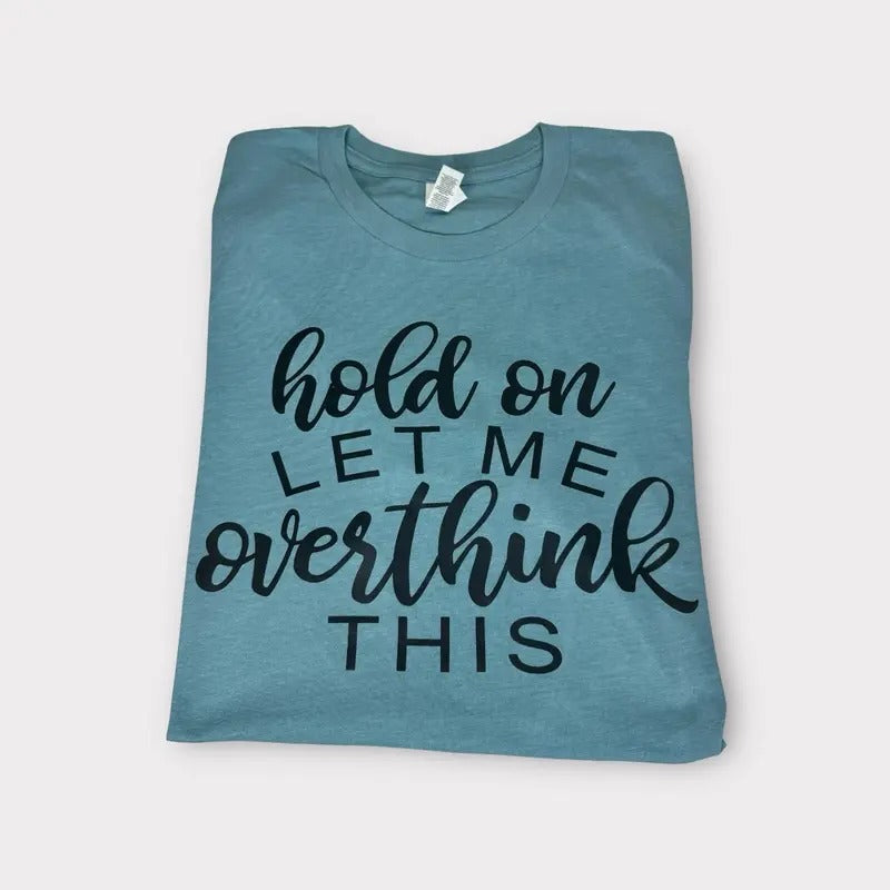 Hold on let me over think this t-shirt - Womenswear casual unisex T-shirt - funny graphic tees