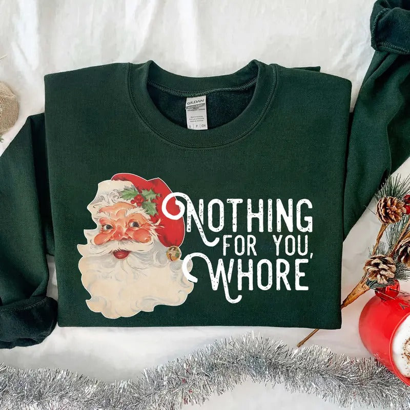 Nothing For You Whore Tshirt/Sweatshirt/Hoodie, Retro Santa Claus Crewneck, Gift For MyFriends, Cotton, Menswear Top