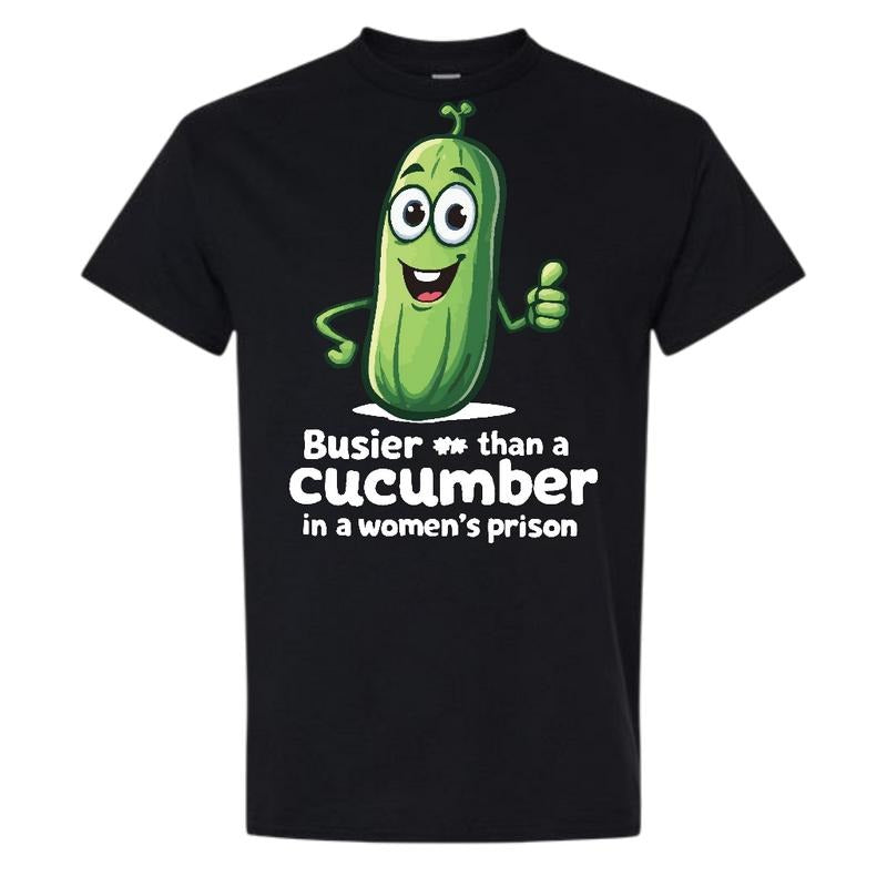 Busier Than A Cucumber Comfy and Quality Shirt/Hoodie!