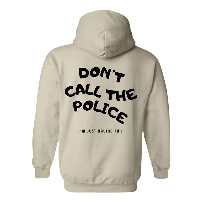 Humorous Hoodie - "Don't Call the Police" Fun Quote Printed Spandex Sweatshirt for Women & Men Classic Fit Comfortable Unisex Tops