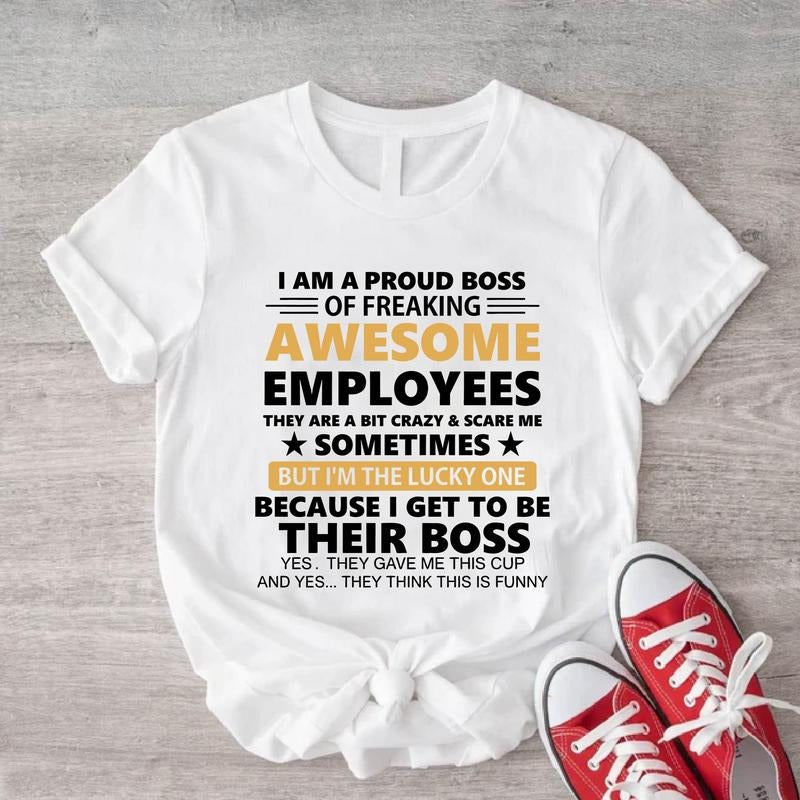 I Am A Proud Boss Of Freaking Awesome Employees Shirt, Boss Day Gift T-shirt, Funny Saying Boss Birthday Gift Tee, Boss Appreciation Tee.