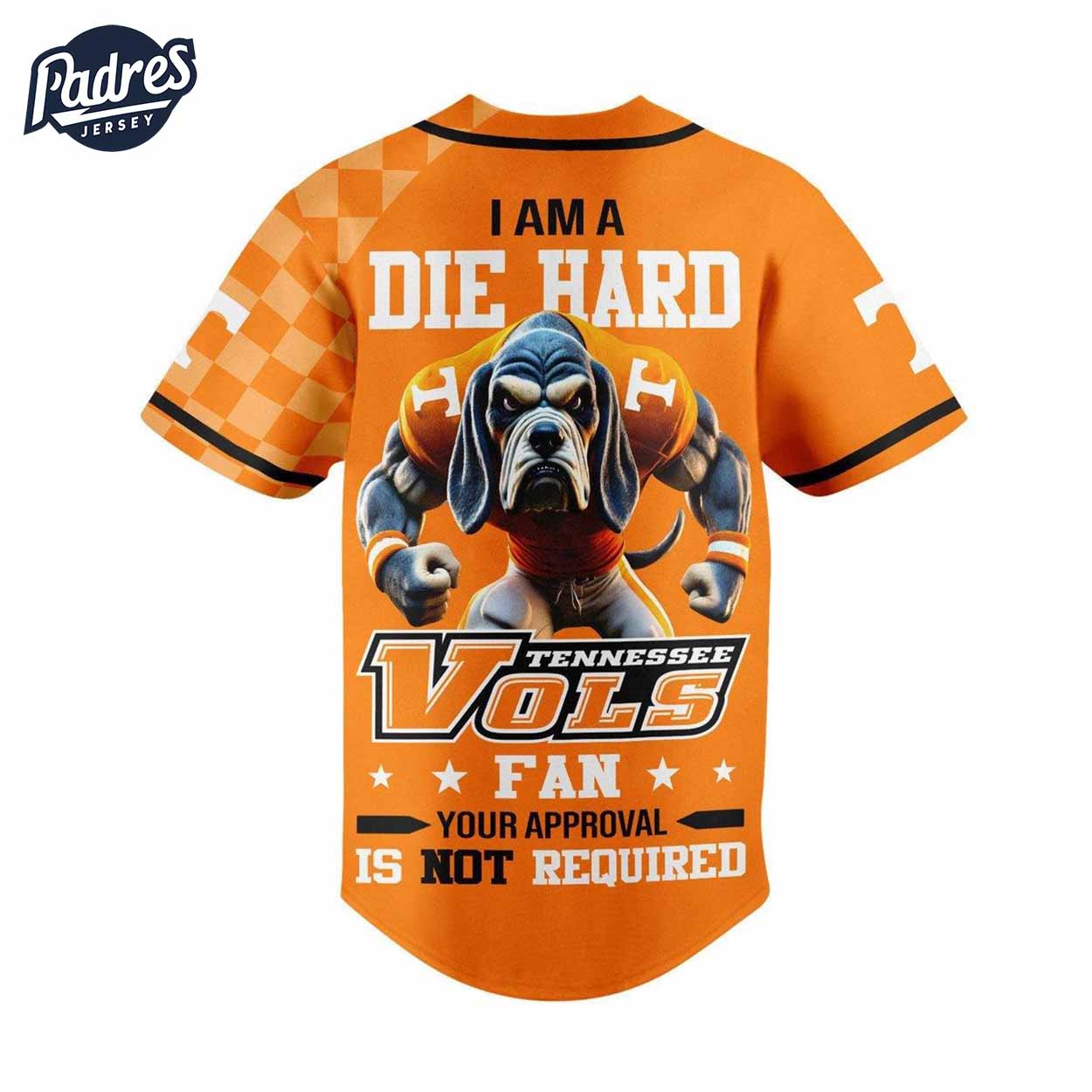 I Am Die Hard Fan Your Approval Is Not Required Tennessee Volunteers Football Baseball Jersey Gifts Fans - Padres Jersey Oasis: Elevate Your Baseball Style Game