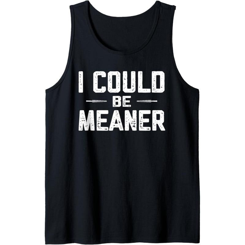 I Could Be Meaner, Funny Adult Humor, Funny Sarcastic Tank Top Made in USA