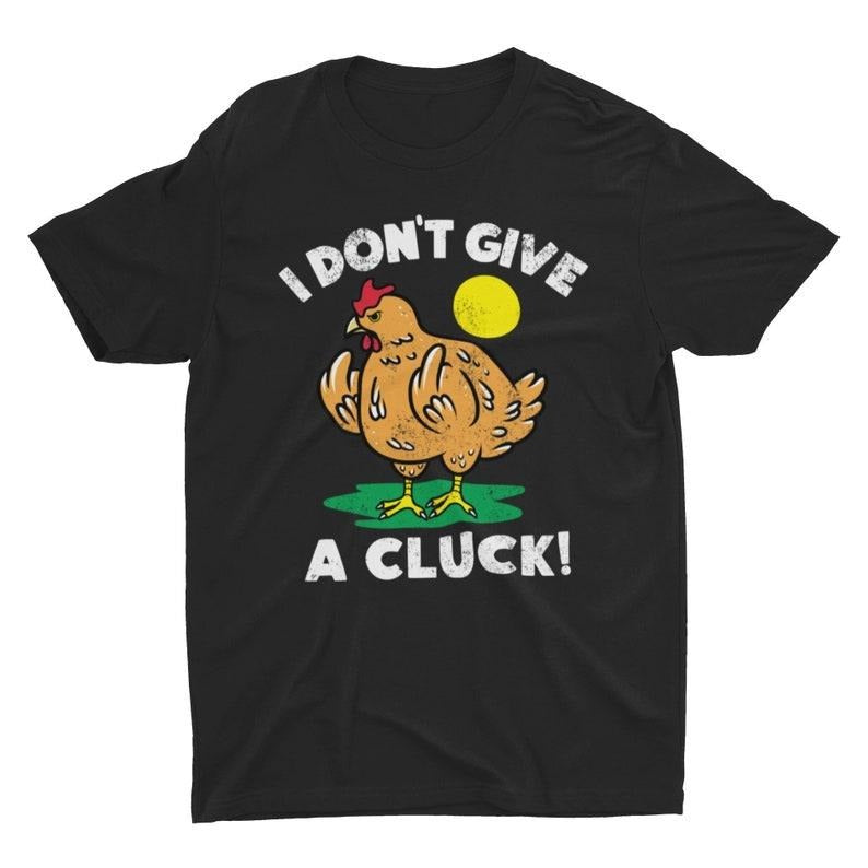 I Don't Give A Cluck, Funny Shirt, Animal Shirt, Cute Shirt, Funny Chicken Shirt, Animal Pun Shirt, Punny Shirt, Trendy Shirt, Farm Animal