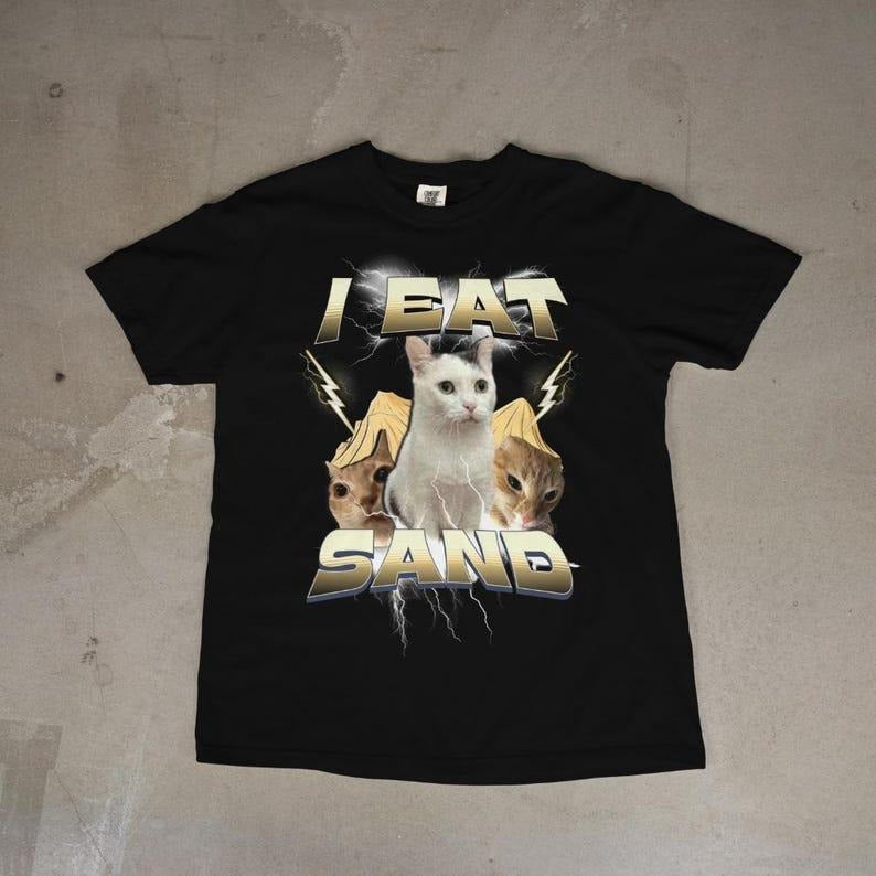 I EAT SAND Silly Cat Meme T-Shirt, Funny Graphic Tee for Cat Lovers & Pet Owners, Cute Humor Gift Idea, Unhinged Cringe Shirt, Gift for Mom, Menswear Top, women top, Gift For menswear, summer see tshirt, Classic Top