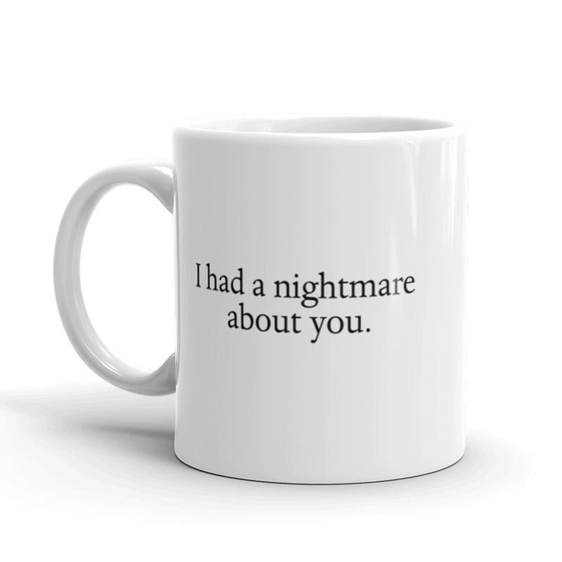 I Had A Nightmare About You Coffee Mug Funny Halloween Ceramic Cup-11oz Funny Coffee Mugs Ceramic Printed Drinkware Cup