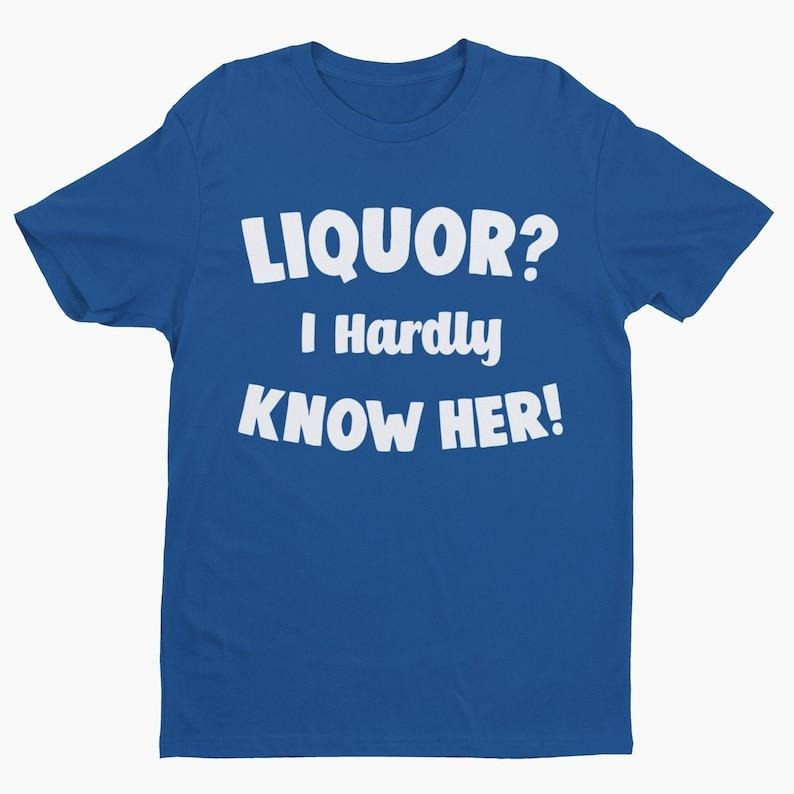 I Hardly Know Her, Funny Tee, Funny Shirt, Retro Shirt, Cool Shirt, Clever Pun Shirt, Punny Shirt, Funny Quote, Text...