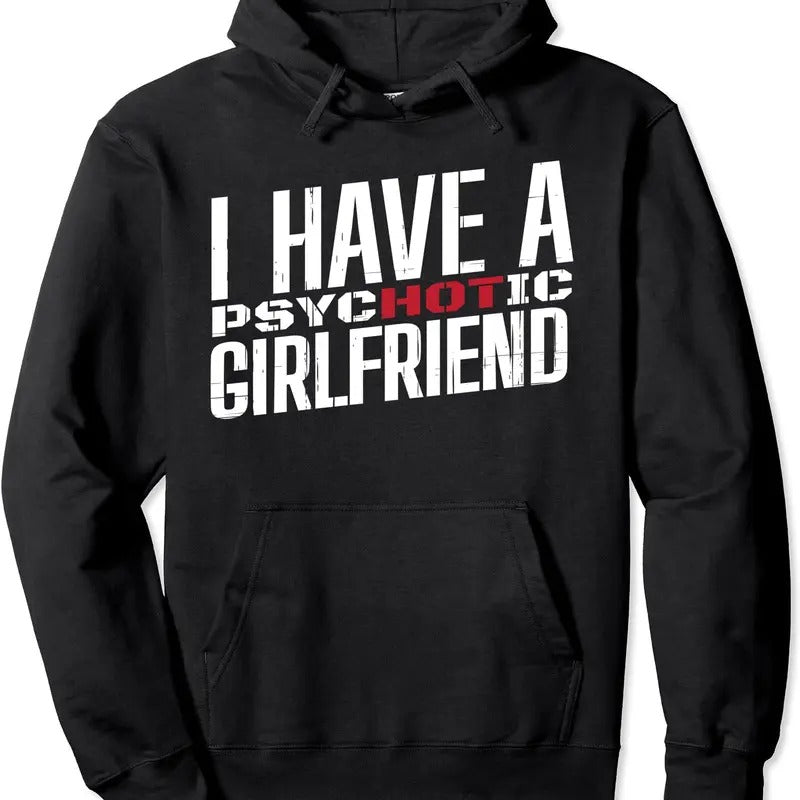 I Have A Psychotic Girlfriend Hoodie | Unisex Hooded Sweatshirt