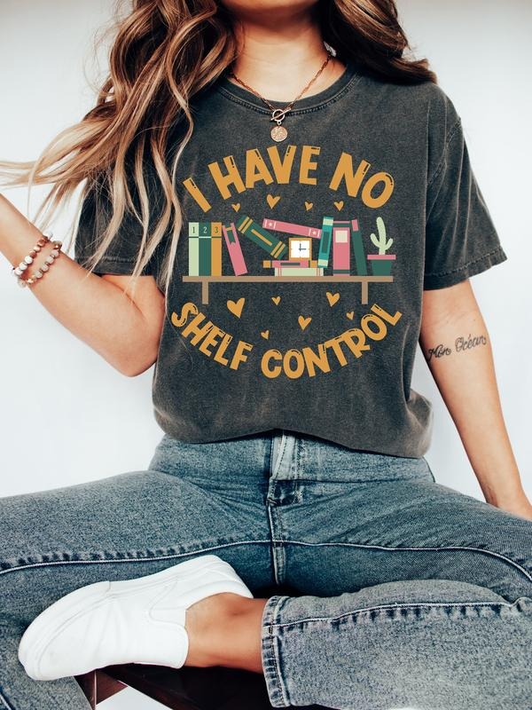 I Have No Shelf Control T-Shirt,Bookworm Gift,Book T-shirt, Librarian Shirt, Book Lover Shirt,Reading Teacher Shirt,Reading Shirt,Book Shirt