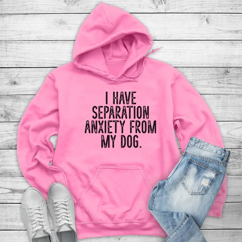 I Have Separation Anxiety From My Dog Hoodie, Printed in the USA hoodie #funny #cute #girly